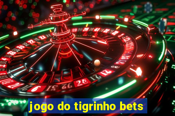 jogo do tigrinho bets